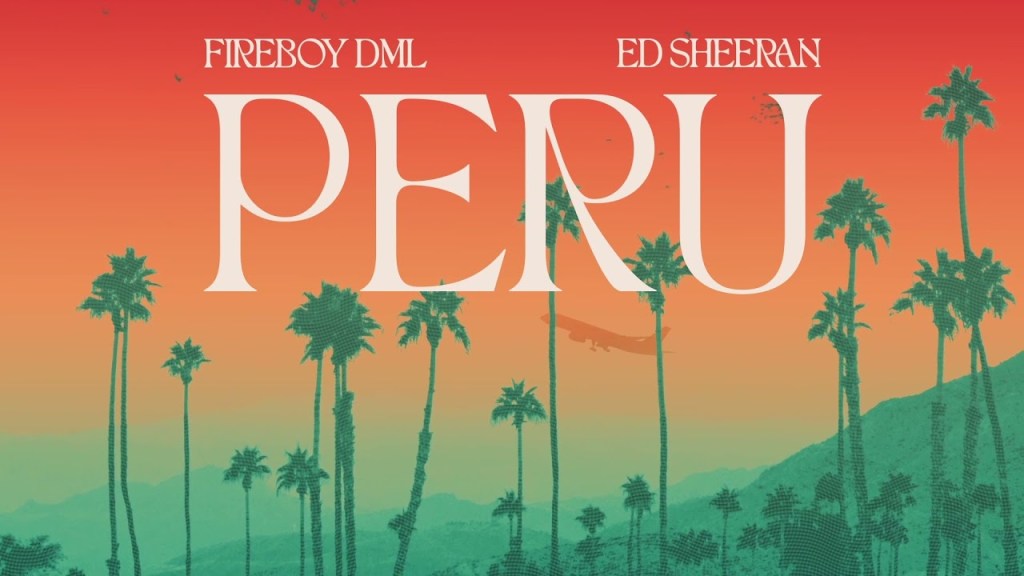 Fireboy DML & Ed Sheeran – Peru (Official&nbsp;Video)￼