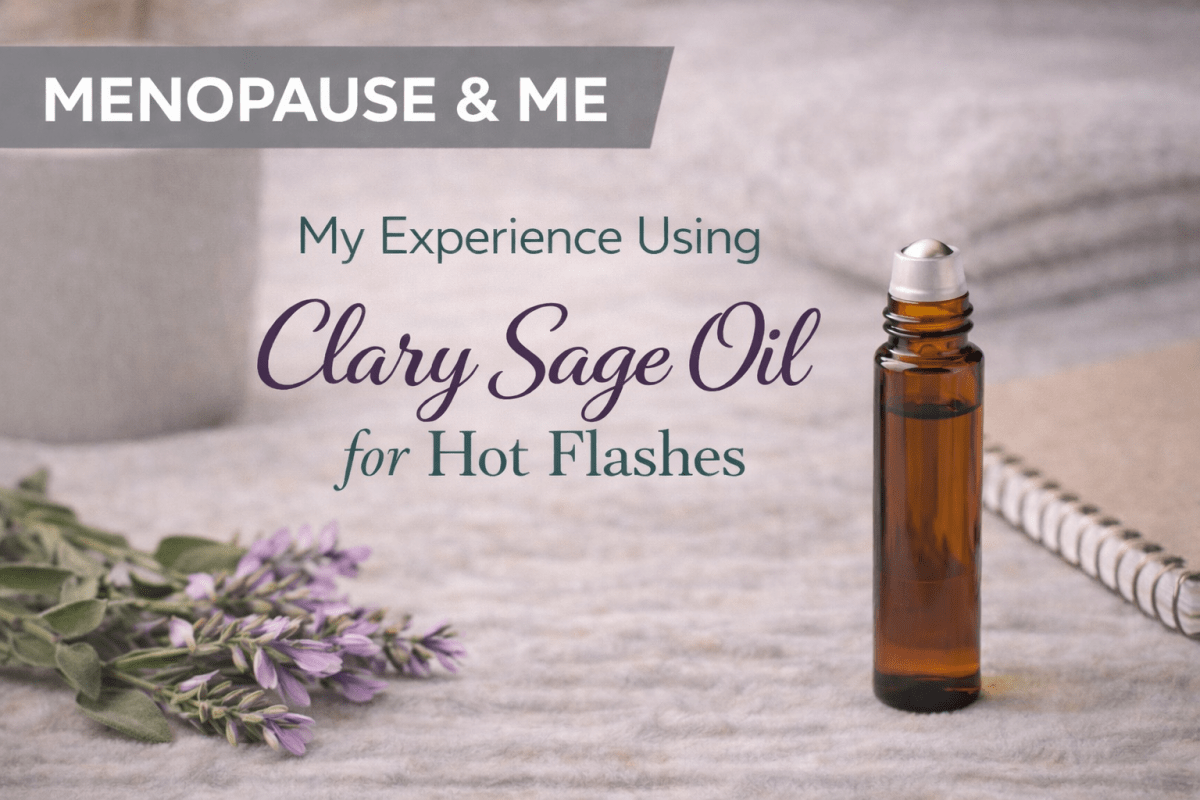 My Experience Using Clary Sage Oil for Menopause Hot&nbsp;Flashes