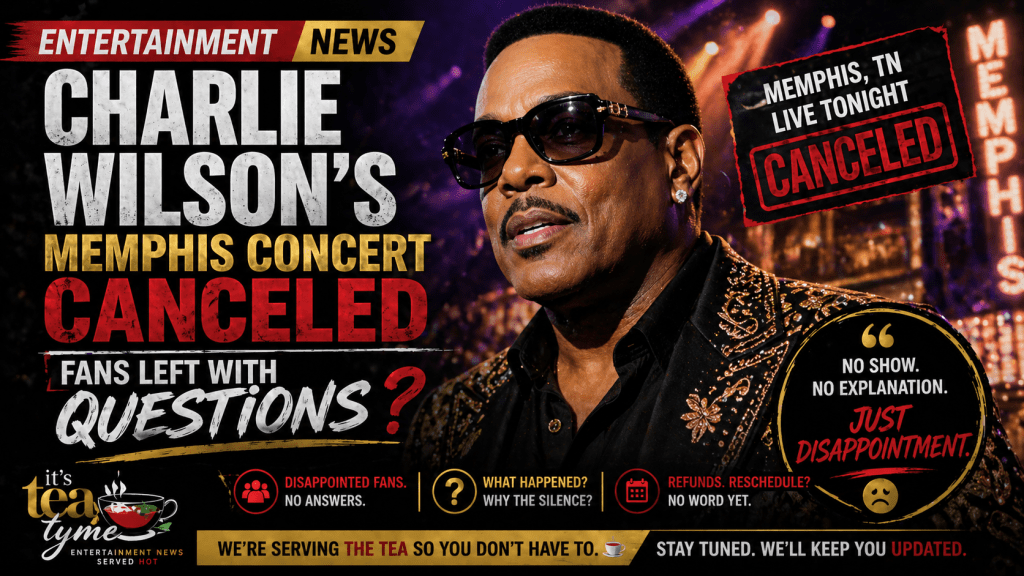 🎤 Charlie Wilson’s Memphis Concert Canceled — Fans Left With&nbsp;Questions