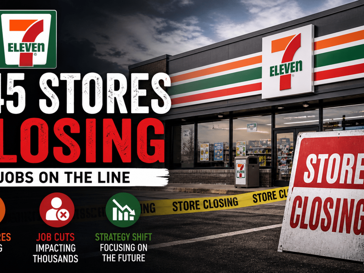 7-Eleven Closing 645 Stores — What It Means for Jobs &&nbsp;Customers