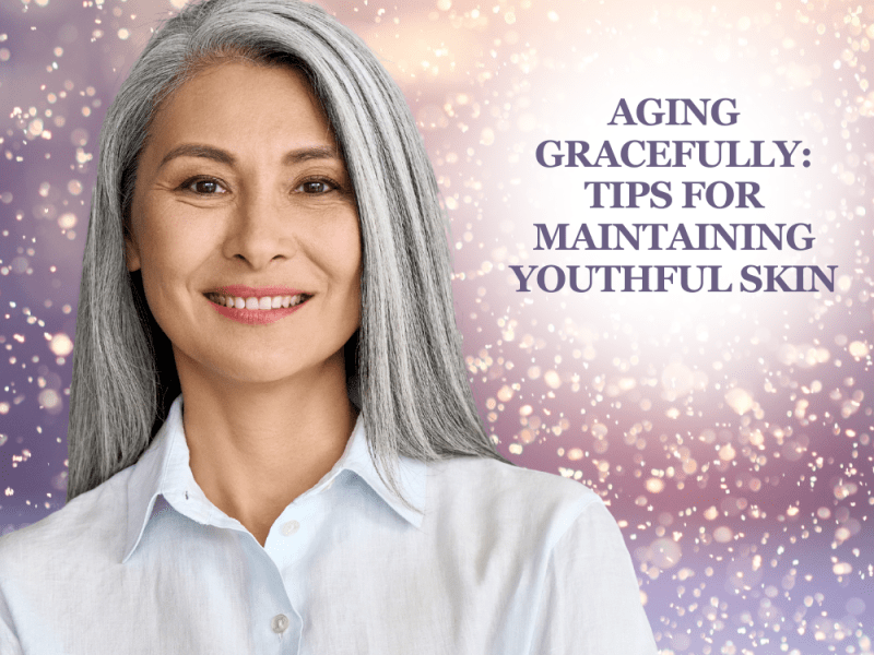 Aging Gracefully: Skincare Tips for Maintaining Healthy, Youthful&nbsp;Skin